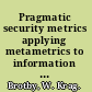 Pragmatic security metrics applying metametrics to information security /
