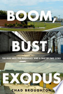 Boom, bust, exodus : the Rust Belt, the Maquilas, and a tale of two cities /