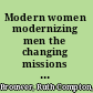 Modern women modernizing men the changing missions of three professional women in Asia and Africa, 1902-69 /