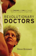 Revolutionary doctors : how Venezuela and Cuba are changing the world's conception of health care /