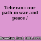 Teheran : our path in war and peace /