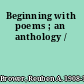Beginning with poems ; an anthology /