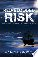 Red-blooded risk the secret history of Wall Street /