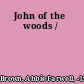 John of the woods /