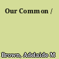 Our Common /