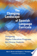 The changing landscape of Spanish language curricula : designing higher education programs for diverse students /