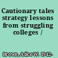 Cautionary tales strategy lessons from struggling colleges /