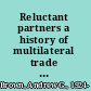 Reluctant partners a history of multilateral trade cooperation, 1850-2000 /