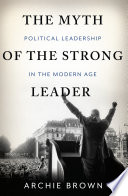 The myth of the strong leader : political leadership in modern politics /