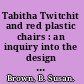 Tabitha Twitchit and red plastic chairs : an inquiry into the design of elementary school media center spaces and their use by children ; a field study /