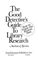 The good detective's guide to library research : how to track the elusive fact /