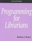 Programming for librarians : a how-to-do-it manual /