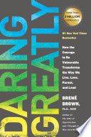 Daring greatly : how the courage to be vulnerable transforms the way we live, love, parent, and lead /