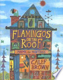 Flamingos on the roof : poems and paintings /