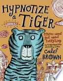 Hypnotize a tiger : poems about just about everything /