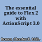 The essential guide to Flex 2 with ActionScript 3.0