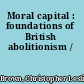 Moral capital : foundations of British abolitionism /
