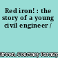 Red iron! : the story of a young civil engineer /