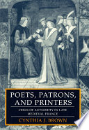 Poets, Patrons, and Printers Crisis of Authority in Late Medieval France /