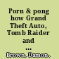 Porn & pong how Grand Theft Auto, Tomb Raider and other sexy games changed our culture /