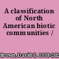 A classification of North American biotic communities /