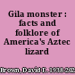 Gila monster : facts and folklore of America's Aztec lizard /