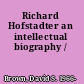 Richard Hofstadter an intellectual biography /