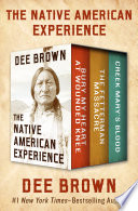 The native american experience : bury my heart at wounded knee, the fetterman massacre, and creek mary's blood. /