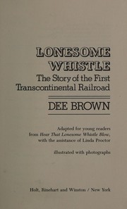 Lonesome whistle : the story of the first transcontinental railroad /