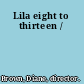 Lila eight to thirteen /