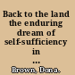 Back to the land the enduring dream of self-sufficiency in modern America /
