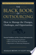 The black book of outsourcing how to manage the changes, challenges, and opportunities /