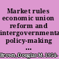 Market rules economic union reform and intergovernmental policy-making in Australia and Canada /