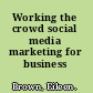 Working the crowd social media marketing for business /