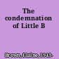 The condemnation of Little B