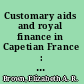 Customary aids and royal finance in Capetian France : the marriage aid of Philip the Fair /