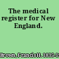 The medical register for New England.