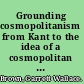 Grounding cosmopolitanism from Kant to the idea of a cosmopolitan constitution /