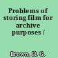 Problems of storing film for archive purposes /