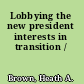 Lobbying the new president interests in transition /