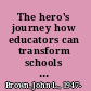 The hero's journey how educators can transform schools and improve learning /