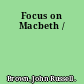 Focus on Macbeth /