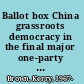 Ballot box China grassroots democracy in the final major one-party state /