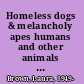 Homeless dogs & melancholy apes humans and other animals in the modern literary imagination /