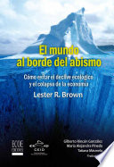 El mundo al borde del abismo : cómo evitar el declive ecológico y el colapso de la economía /