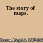 The story of maps.