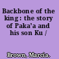 Backbone of the king : the story of Paka'a and his son Ku /