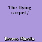 The flying carpet /