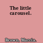 The little carousel.