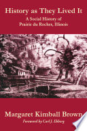 History as they lived it : a social history of Prairie du Rocher, Illinois /